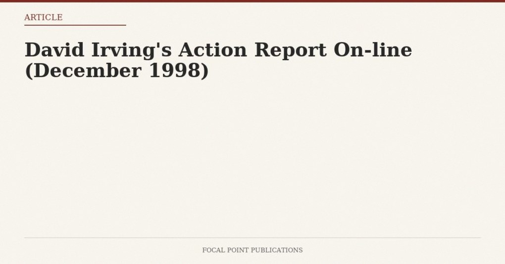 David Irving’s Action Report On-line (December 1998)