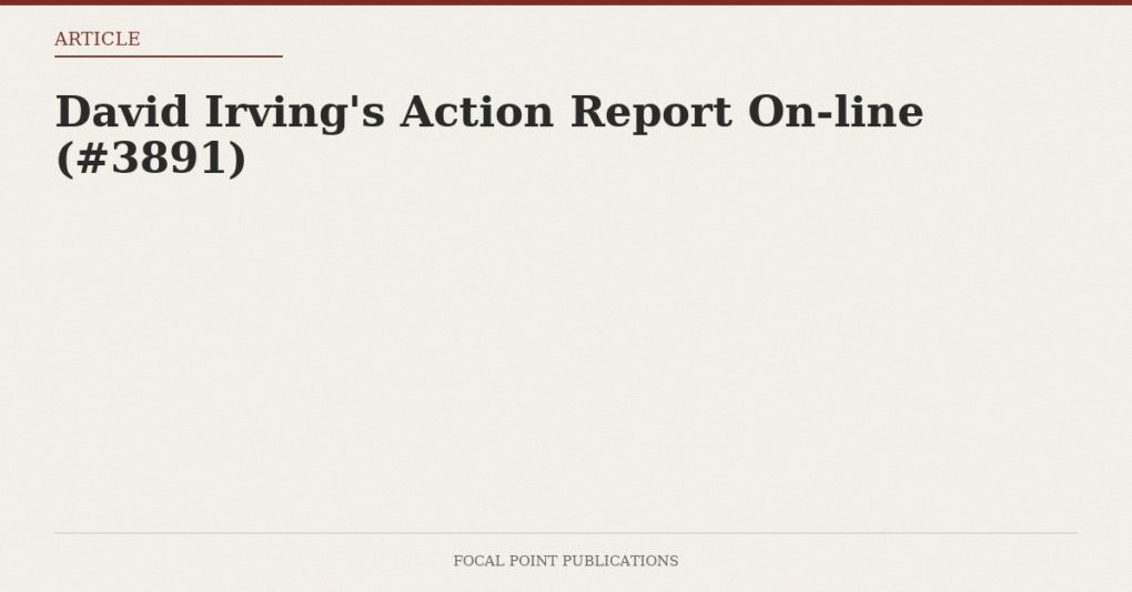 David Irving’s Action Report On-line (#3891)