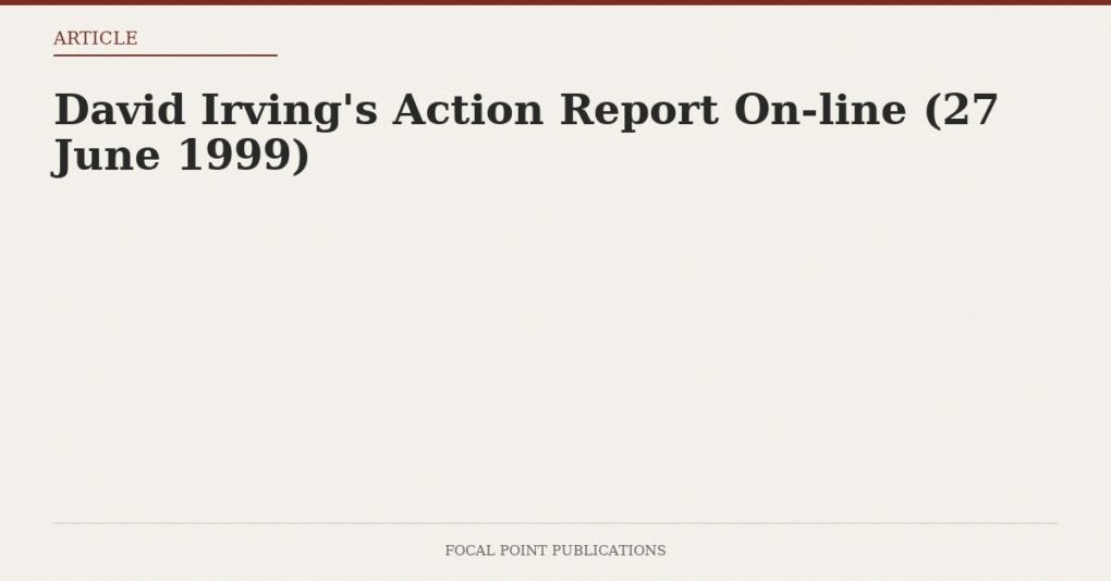 David Irving’s Action Report On-line (27 June 1999)