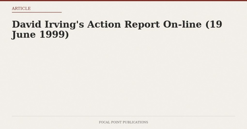 David Irving’s Action Report On-line (19 June 1999)