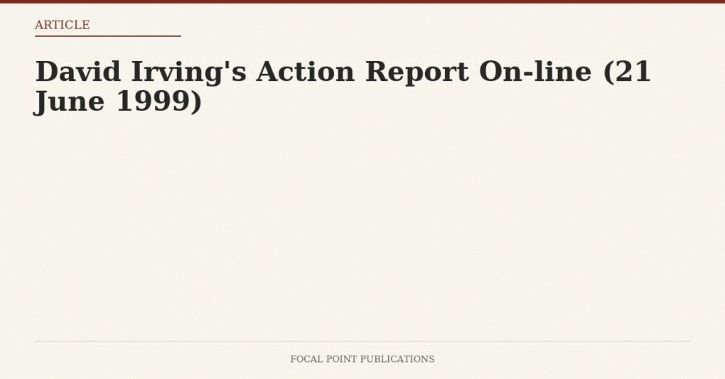 David Irving’s Action Report On-line (21 June 1999)
