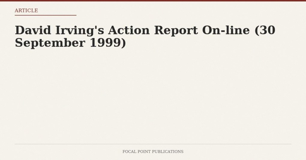 David Irving’s Action Report On-line (30 September 1999)