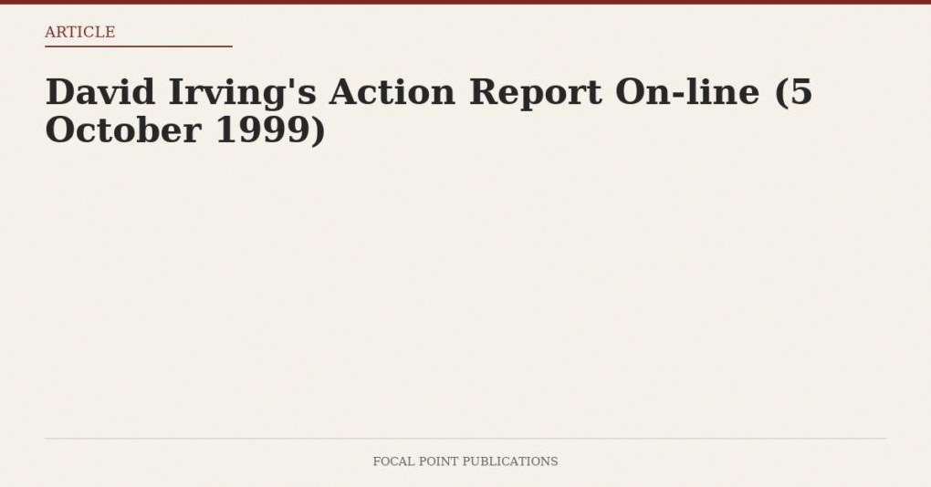 David Irving’s Action Report On-line (5 October 1999)