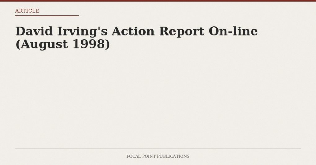 David Irving’s Action Report On-line (August 1998)