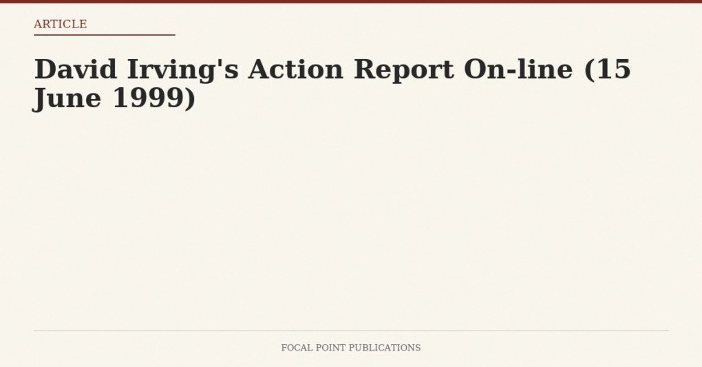 David Irving’s Action Report On-line (15 June 1999)