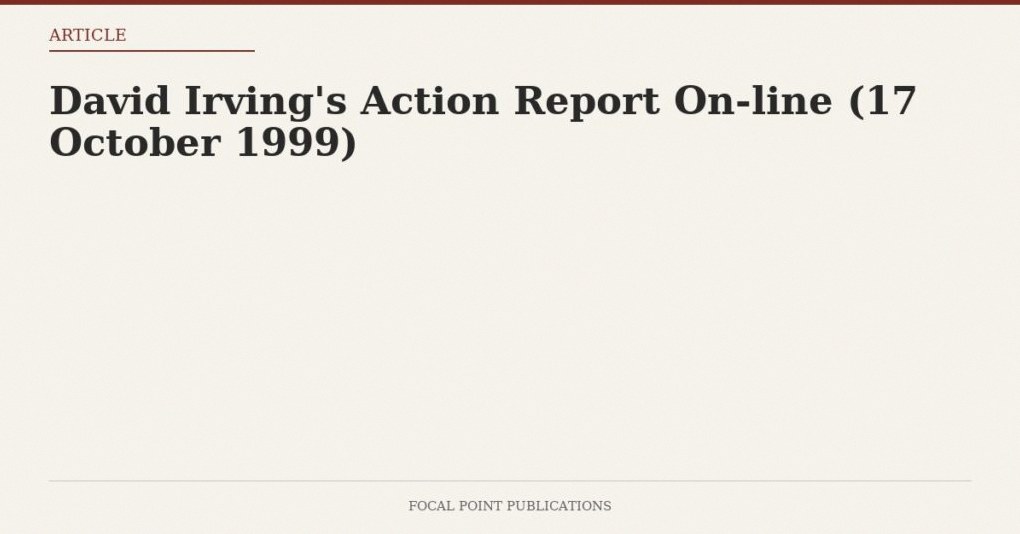 David Irving’s Action Report On-line (17 October 1999)