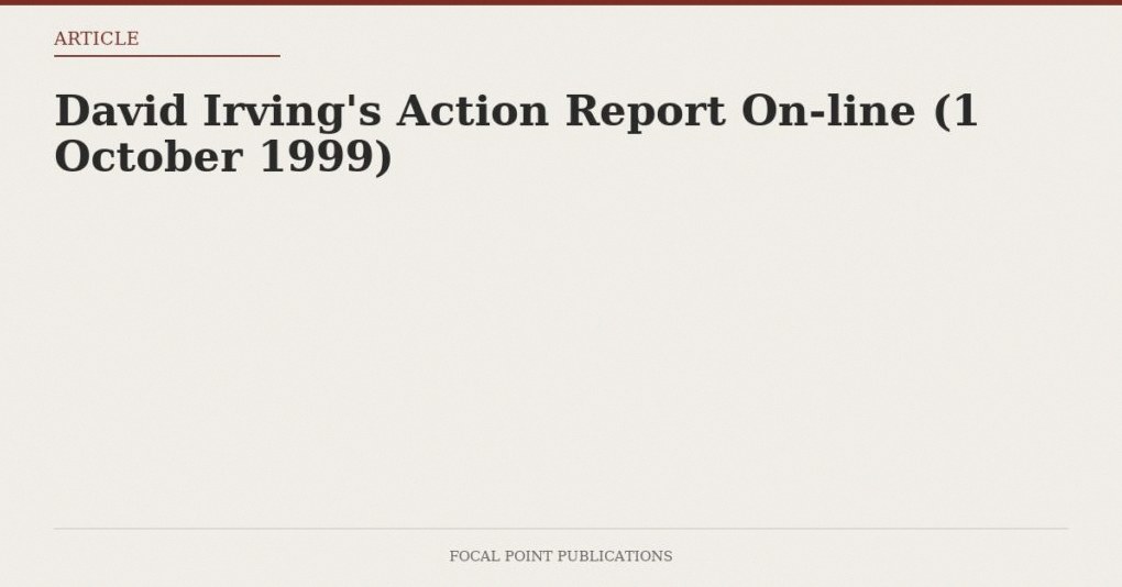 David Irving’s Action Report On-line (1 October 1999)
