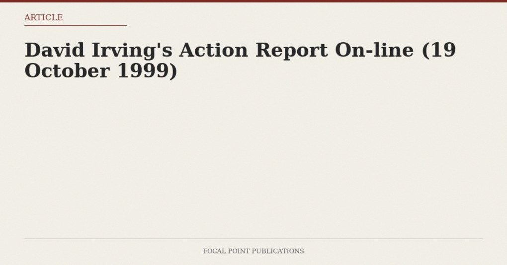David Irving’s Action Report On-line (19 October 1999)