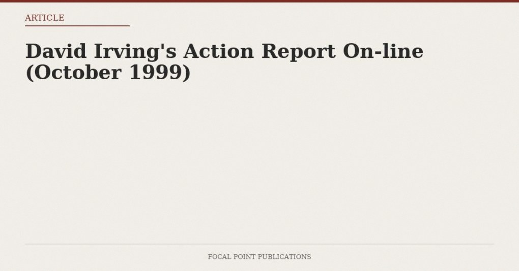 David Irving’s Action Report On-line (October 1999)
