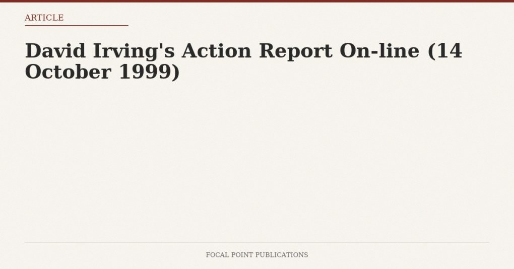 David Irving’s Action Report On-line (14 October 1999)