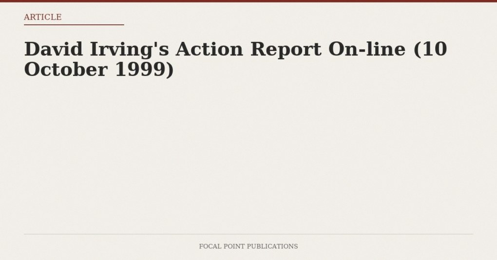 David Irving’s Action Report On-line (10 October 1999)