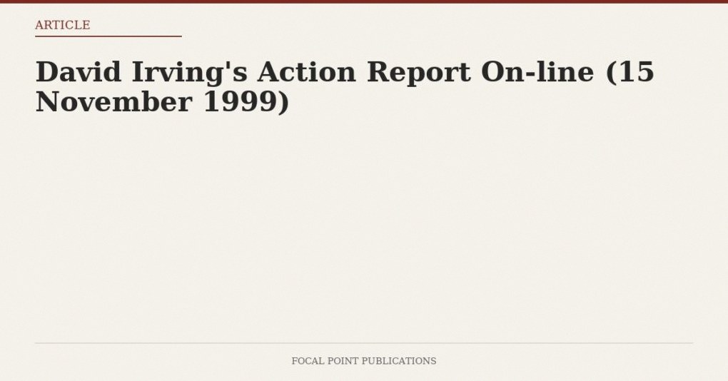 David Irving’s Action Report On-line (15 November 1999)