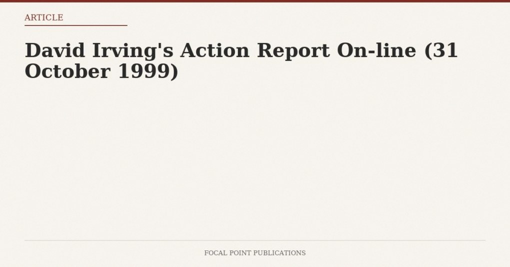 David Irving’s Action Report On-line (31 October 1999)
