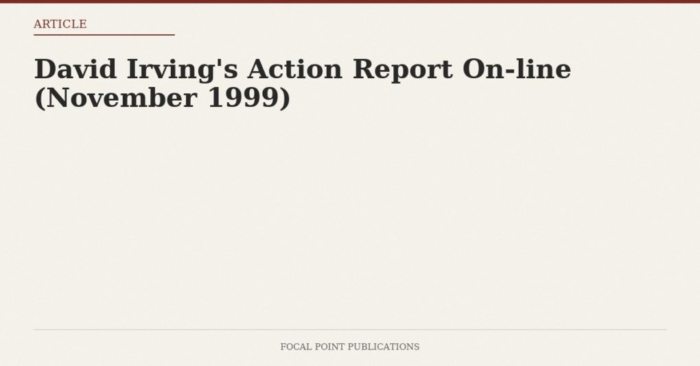 David Irving’s Action Report On-line (November 1999)
