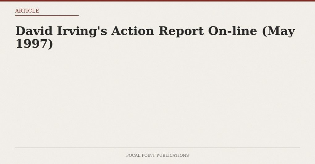 David Irving’s Action Report On-line (May 1997)