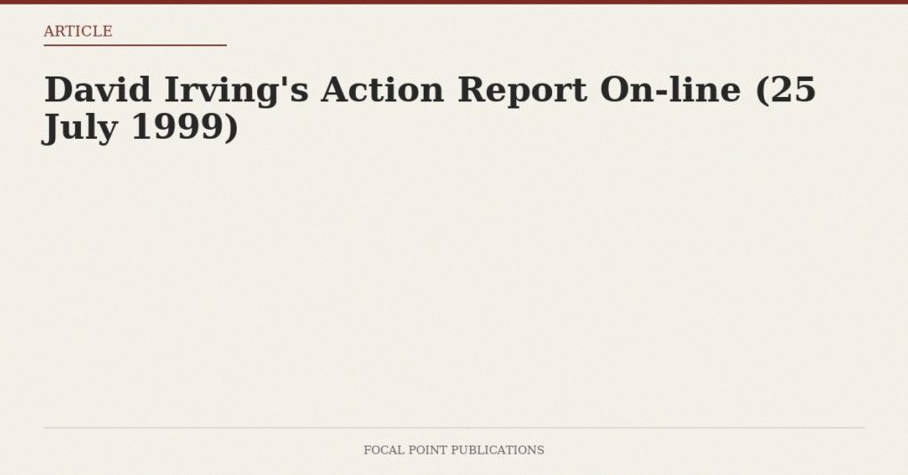 David Irving’s Action Report On-line (25 July 1999)