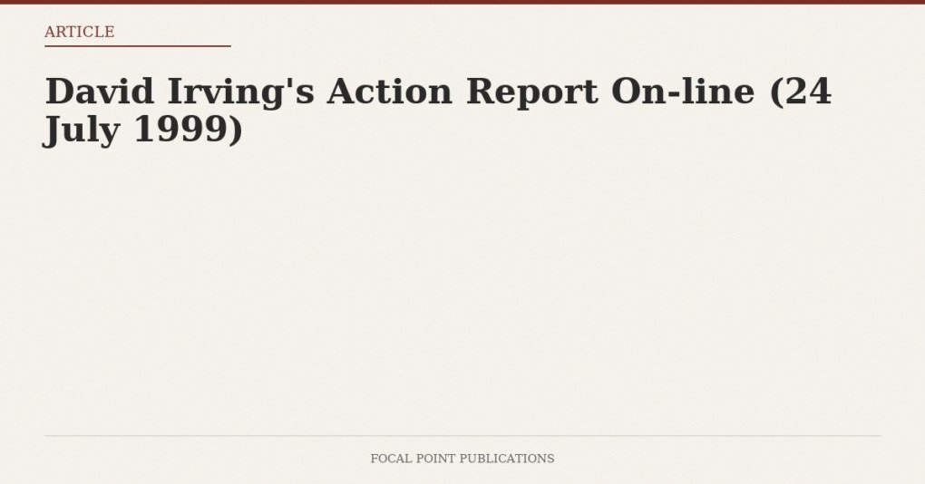 David Irving’s Action Report On-line (24 July 1999)