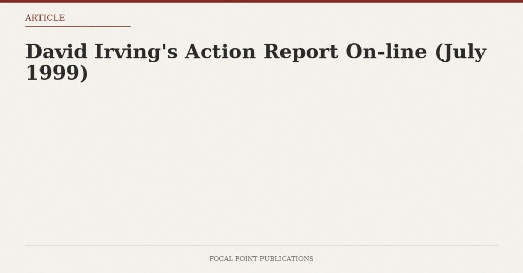 David Irving’s Action Report On-line (July 1999)