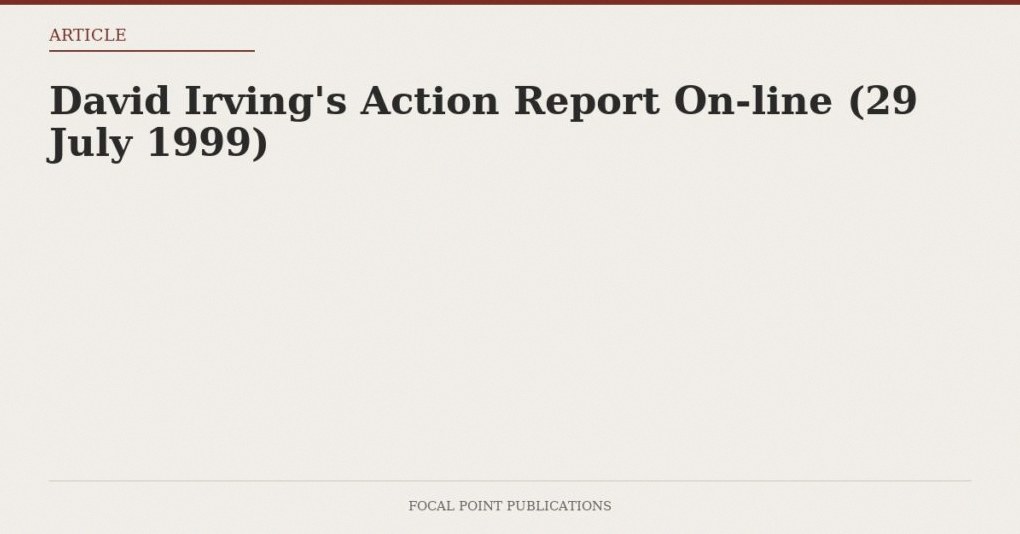 David Irving’s Action Report On-line (29 July 1999)