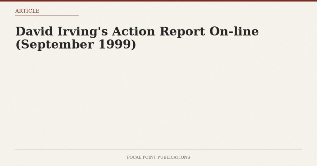 David Irving’s Action Report On-line (September 1999)