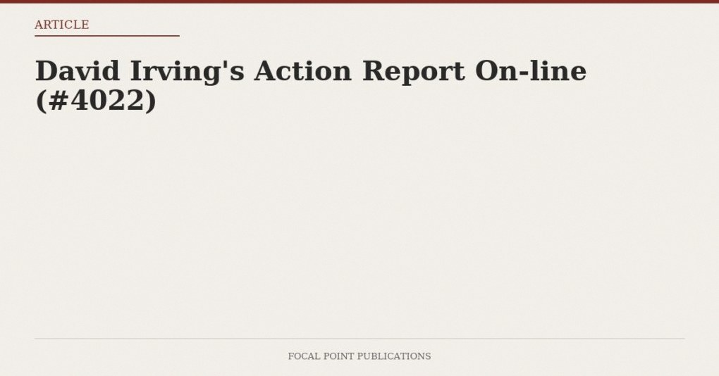 David Irving’s Action Report On-line (#4022)