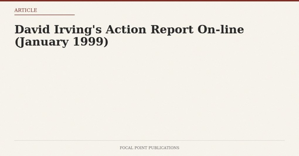 David Irving’s Action Report On-line (January 1999)