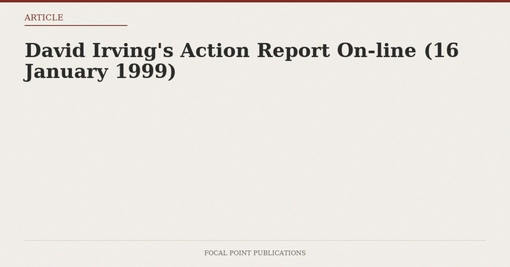 David Irving’s Action Report On-line (16 January 1999)
