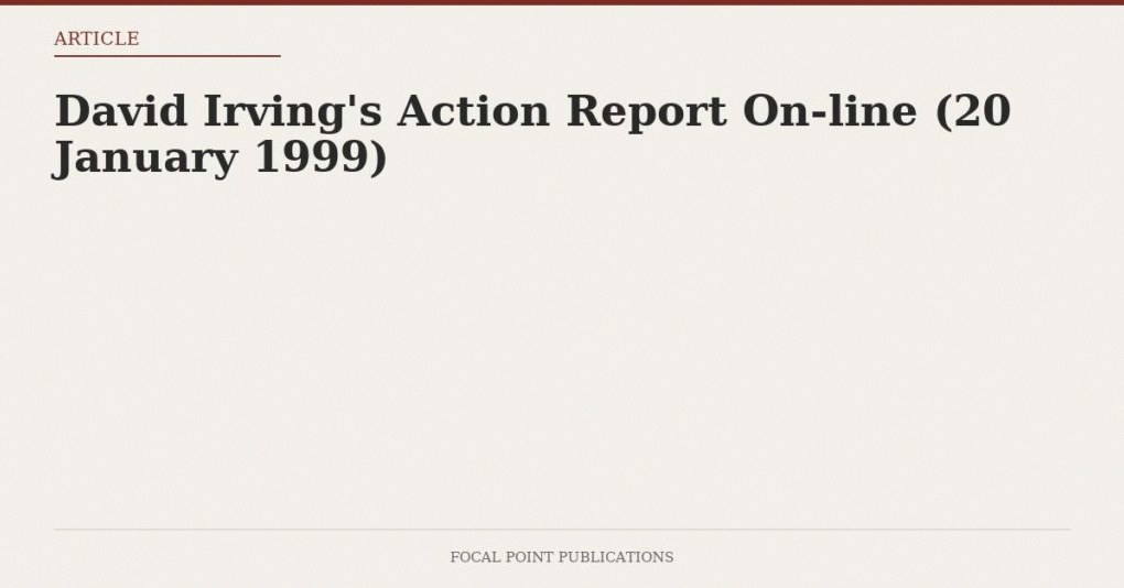 David Irving’s Action Report On-line (20 January 1999)