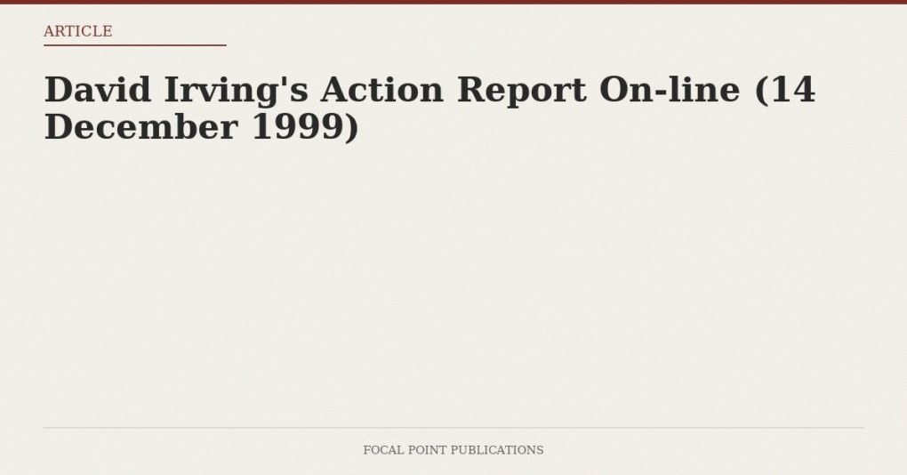 David Irving’s Action Report On-line (14 December 1999)