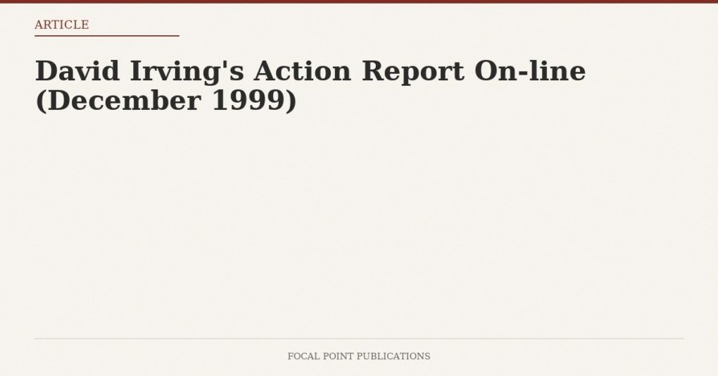 David Irving’s Action Report On-line (December 1999)