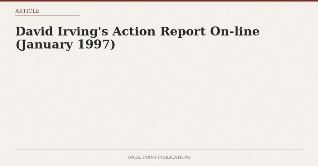 David Irving’s Action Report On-line (January 1997)