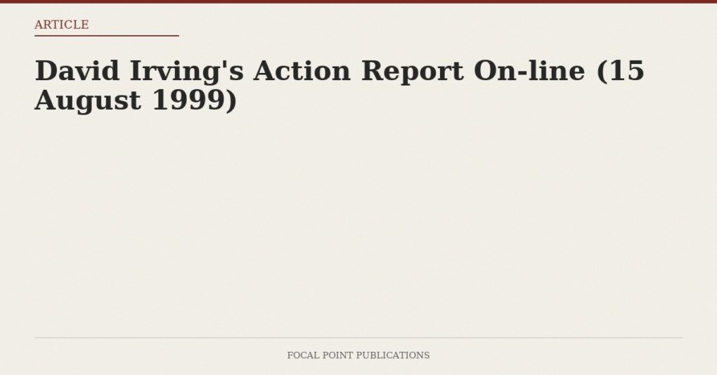 David Irving’s Action Report On-line (15 August 1999)
