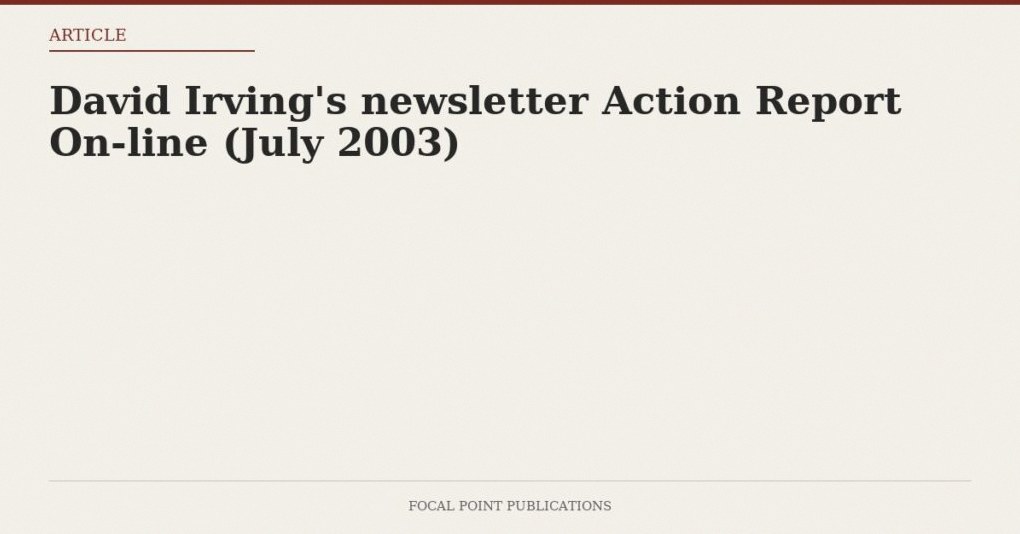 David Irving’s newsletter Action Report On-line (July 2003)