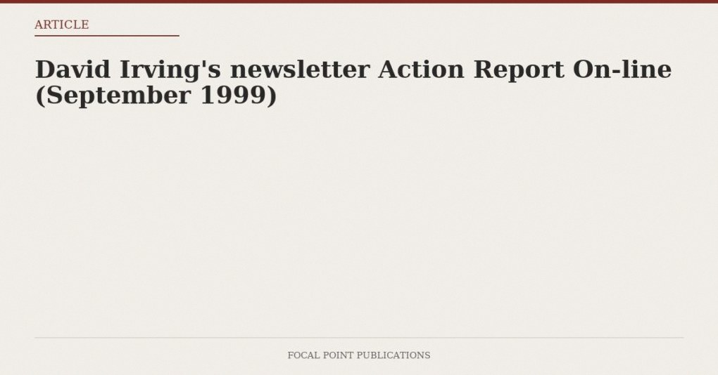David Irving’s newsletter Action Report On-line (September 1999)