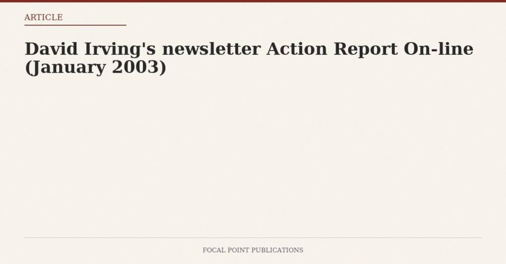 David Irving’s newsletter Action Report On-line (January 2003)