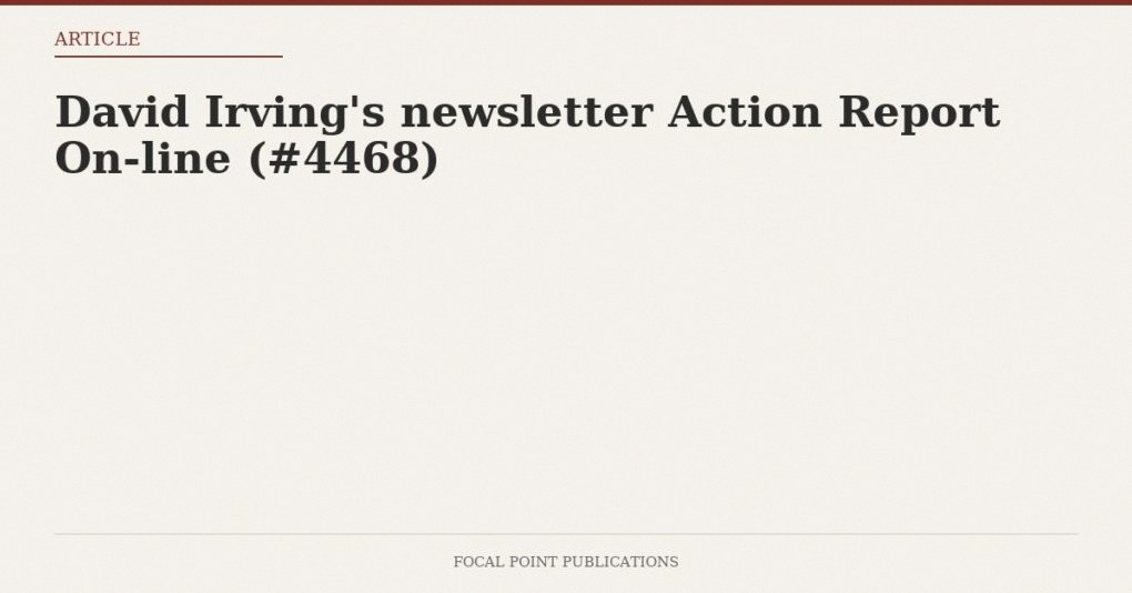 David Irving’s newsletter Action Report On-line (#4468)