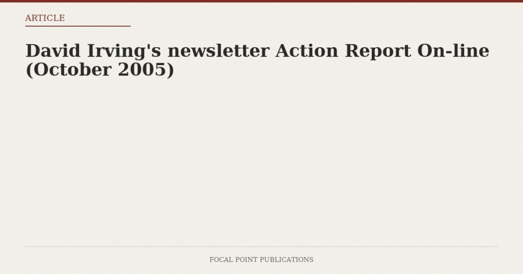 David Irving’s newsletter Action Report On-line (October 2005)