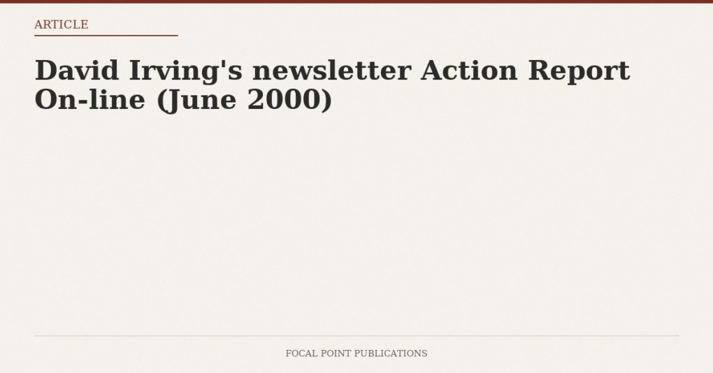 David Irving’s newsletter Action Report On-line (June 2000)