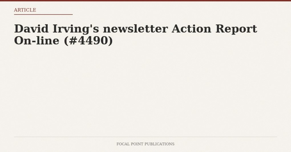 David Irving’s newsletter Action Report On-line (#4490)