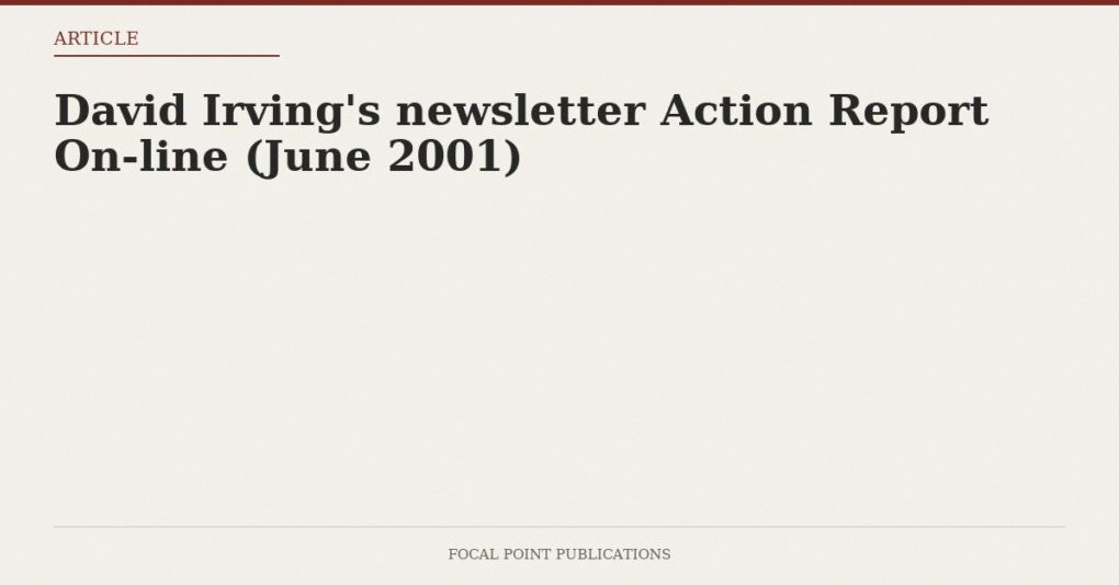 David Irving’s newsletter Action Report On-line (June 2001)