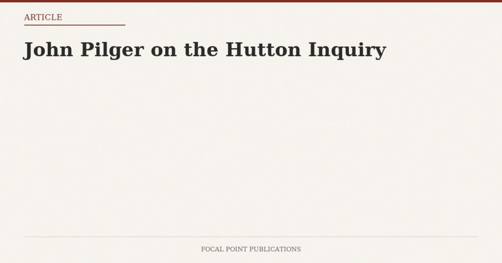 John Pilger on the Hutton Inquiry