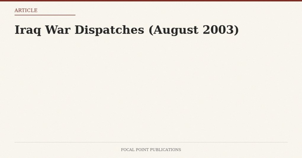 Iraq War Dispatches (August 2003)