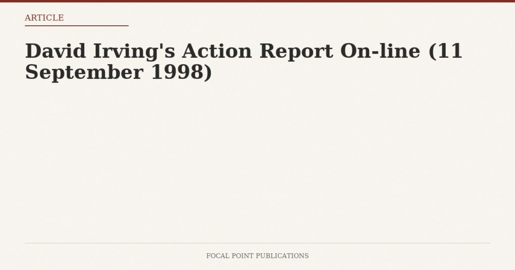 David Irving’s Action Report On-line (11 September 1998)