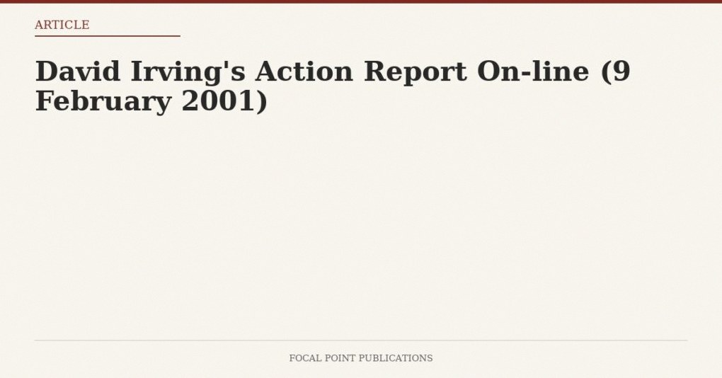 David Irving’s Action Report On-line (9 February 2001)