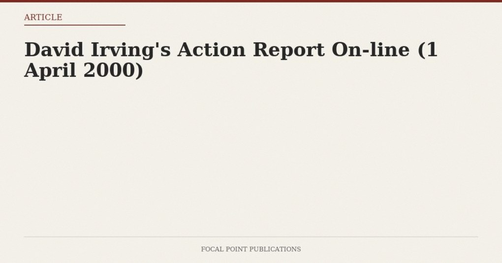 David Irving’s Action Report On-line (1 April 2000)