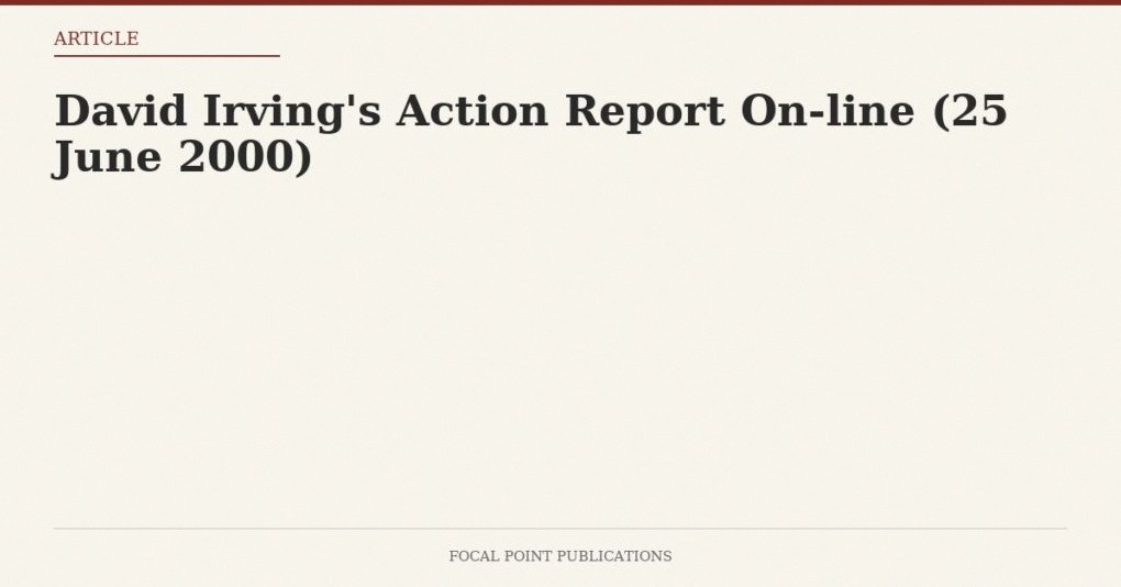 David Irving’s Action Report On-line (25 June 2000)
