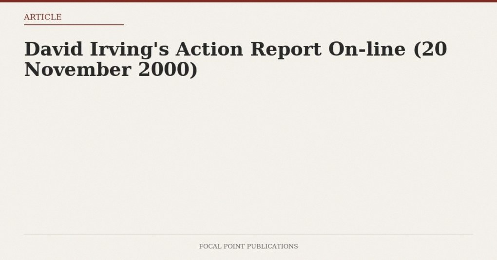 David Irving’s Action Report On-line (20 November 2000)