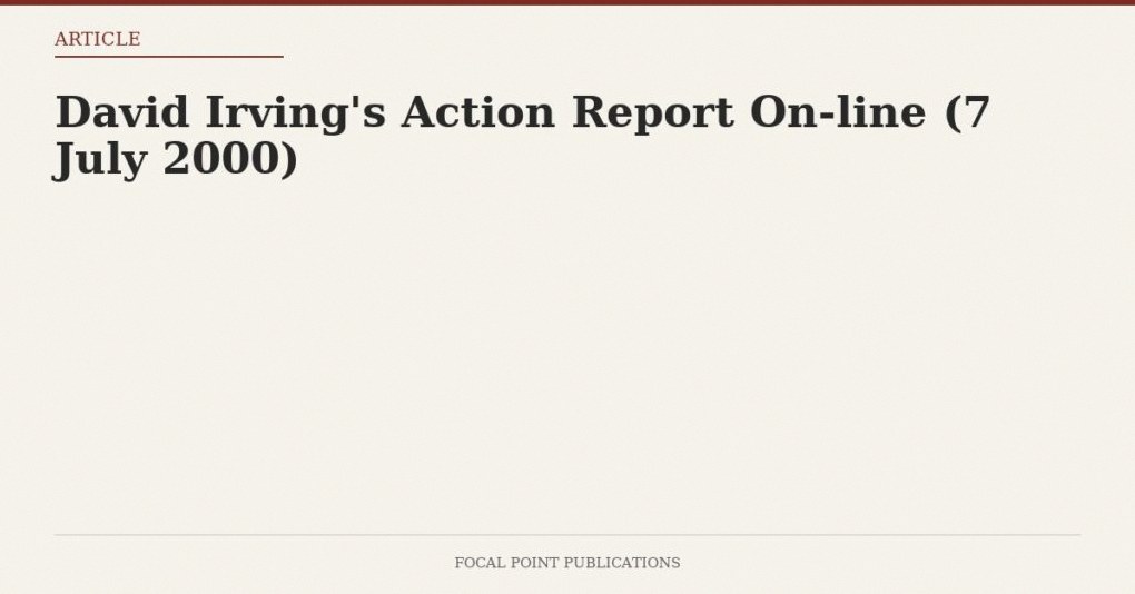 David Irving’s Action Report On-line (7 July 2000)