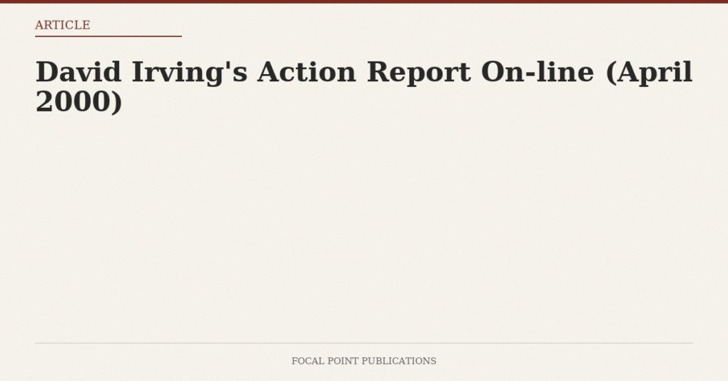 David Irving’s Action Report On-line (April 2000)