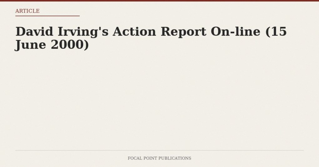 David Irving’s Action Report On-line (15 June 2000)